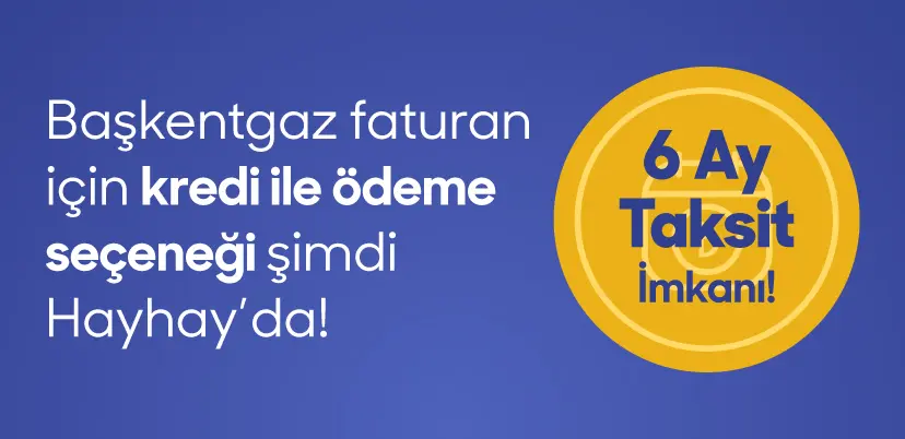 Başkentgaz Faturan için Kredi ile Ödeme Hayhay’da!
